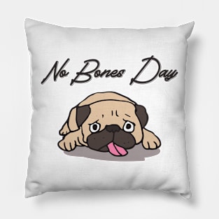 No Bones Day Pug Funny Family Dog Mom and Dog Dad Pillow