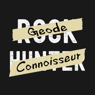 Geode Connoisseur - Rock Hunter- Funny - Rockhound T-Shirt