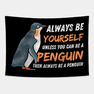 Always Be Yourself Unless You Can Be A Penguin Tapestry