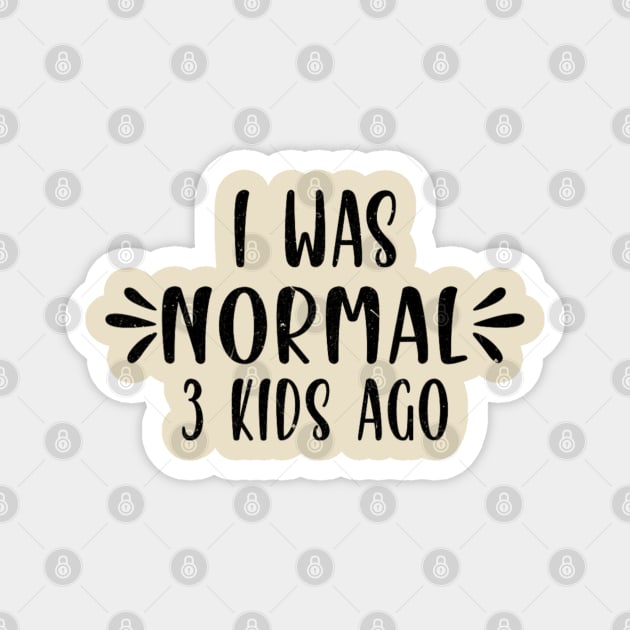 I Was Normal 3 kids Ago Funny Cute Mom Magnet by Bubble cute 