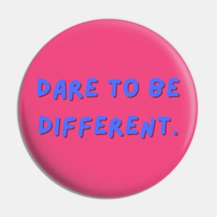 Dare to be different Pin