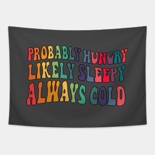 Probably hungry Likely sleepy Always cold Tapestry