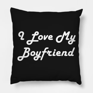 I Love My Boyfriend Pillow