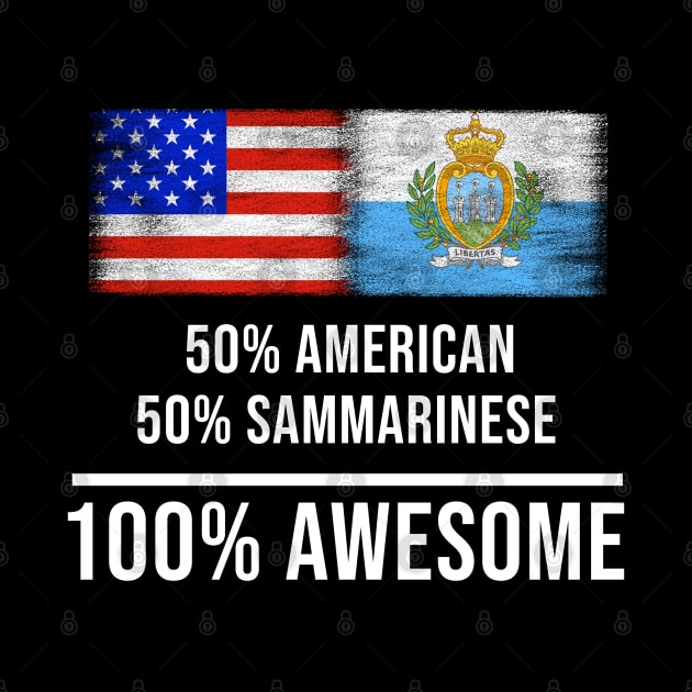 50% American 50% Sammarinese 100% Awesome - Gift for Sammarinese Heritage From San Marino by Country Flags