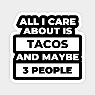 All I Care About Is Tacos Magnet