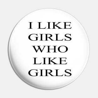 I Like Girls Who Like Girls Pin