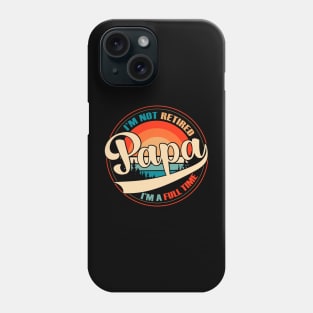 i am not retired i am a full time papa vintage style Phone Case