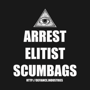 Arrest Elitist Scumbags T-Shirt