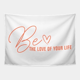 Be the love of your own life Tapestry