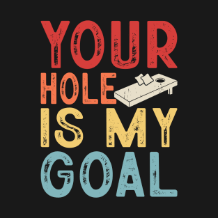 Your Hole Is My Goal - Baggo Bean Bag Toss Funny Cornhole Player Vintage T-Shirt