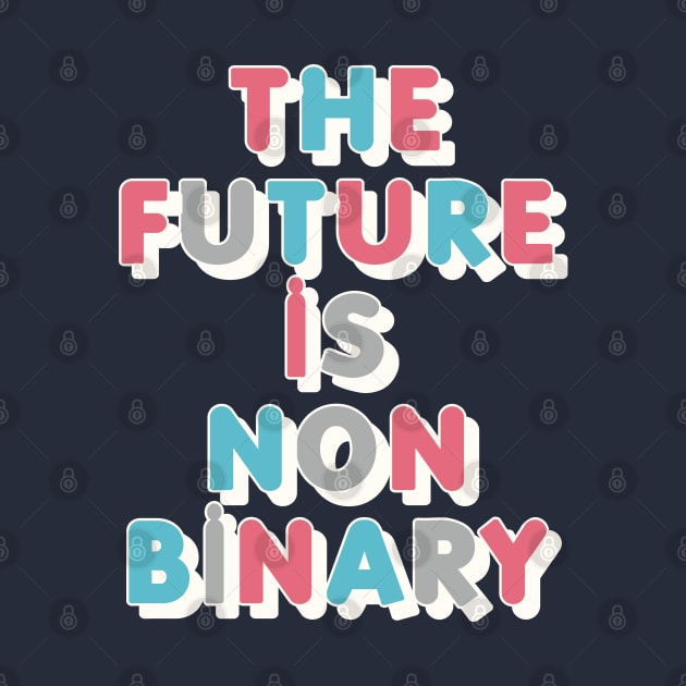 The Future Is Non-Binary | Gender Identity Genderqueer by DankFutura