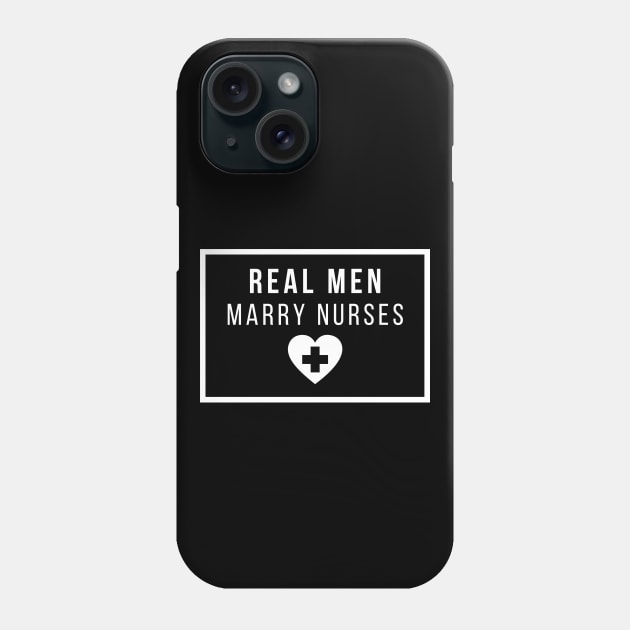 Real Men Marry Nurses White Text Design Phone Case by BlueLightDesign