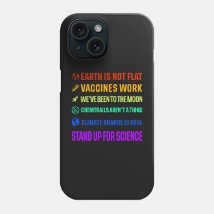 Earth is not flat! Vaccines work! We've been to the moon! Chemtrails aren't a thing! Climate change is real! Stand up for science! Phone Case