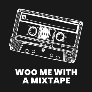 Woo Me with a Mixtape T-Shirt