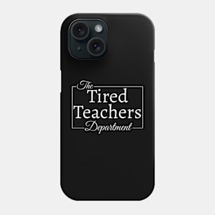 The Tired Teachers Department Funny Teacher Appreciation Day Phone Case