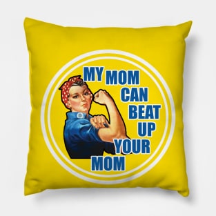 Rose The Riveter - My Mom Can Beat Up Your Mom Pillow