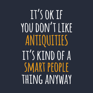 Antiquities Funny Gift Idea | It's Ok If You Don't Like Antiquities T-Shirt