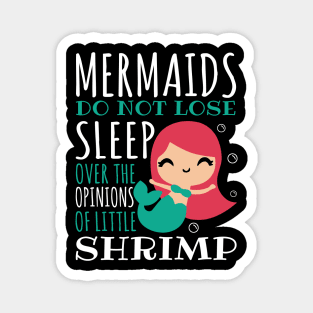 Mermaids Do Not Lose Sleep Over The Opinions Of Little Shrimp Mermaid Magnet