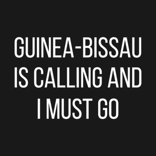 Guinea-Bissau is calling and I must go T-Shirt