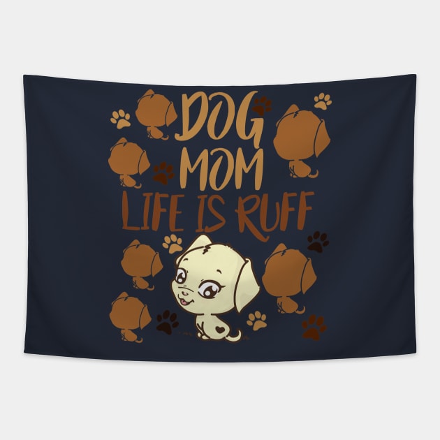 Mother's Day Gift Dog Mom Life is Ruff Dog Lover Tapestry by SOgratefullART