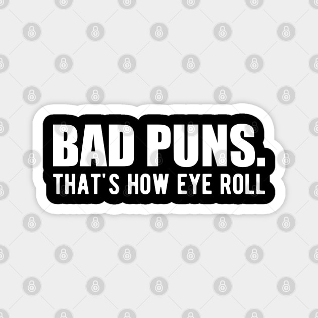 Bad Puns. That's how eye roll Magnet by KC Happy Shop