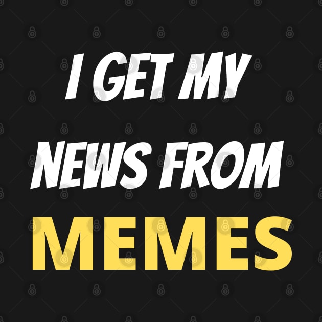 I Get My News From Memes by pako-valor