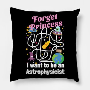 Forget Princess I Want To Be An Astrophysicist Pillow