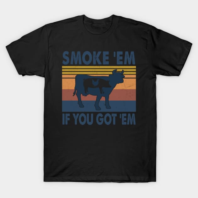 Vintage Smoke 'Em If You Got 'Em Bbq Grilling Funny T-Shirt Vintage Smoke 'Em If You Got 'Em Bbq Grilling Funny T-Shirt