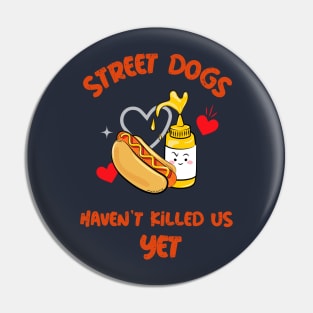Street Dogs Haven't Killed Us Yet Hotdog Pin