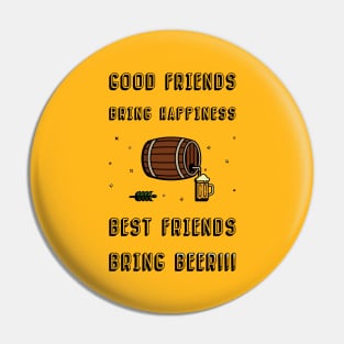 Good friends bring happiness, Best friends bring Beer Pin