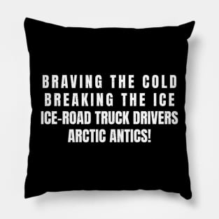 Ice Road Truck Drivers' Arctic Antics! Pillow