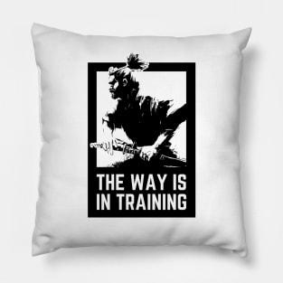 The way is in training -Miyamoto Musashi Pillow