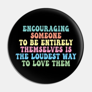 Encouraging Someone To Be Entirely Themselves Is The Loudest Way To Love Them Pin