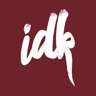 IDK I Don't Know Typography - White T-Shirt