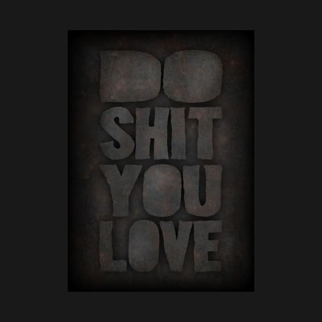 Do shit you love by Durro