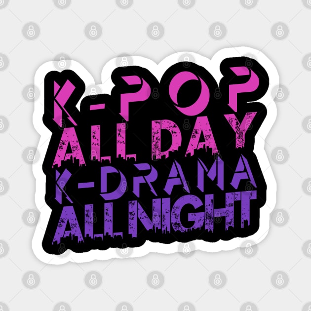 Kpop All Day Kdrama All Night Magnet by hallyupunch