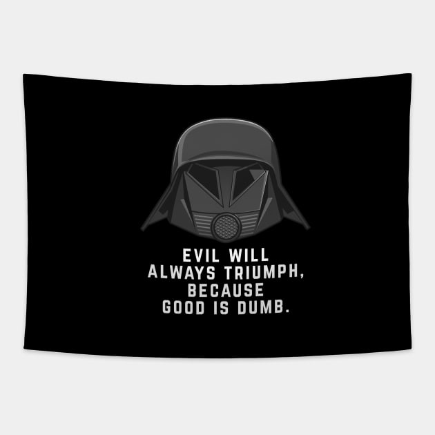 Evil will always triumph, because good is dumb Tapestry by BodinStreet