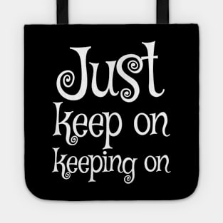 Just keep on keeping on Tote