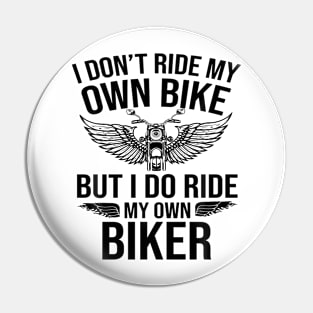 I Don'T Ride My Own Bike But I Do Ride My Own Biker Pin