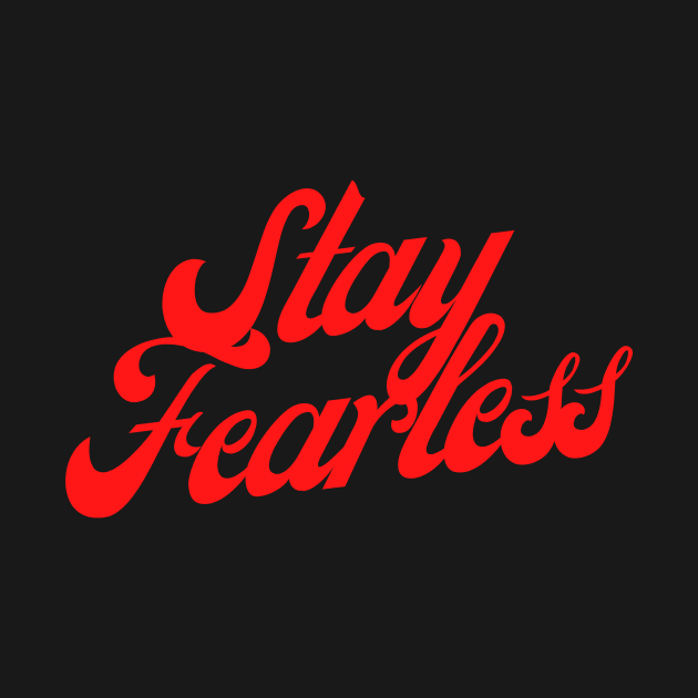 "Stay Fearless" by MinnieWilks