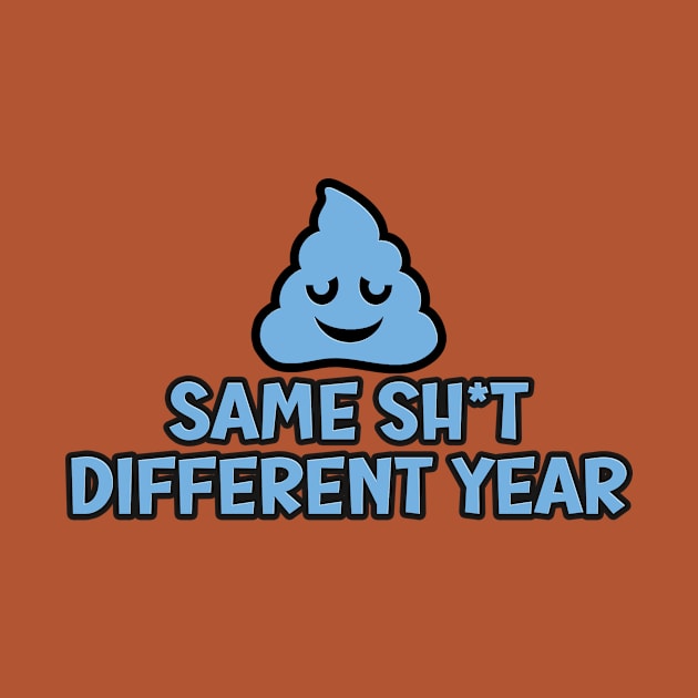 Same shit different year by Aye Mate