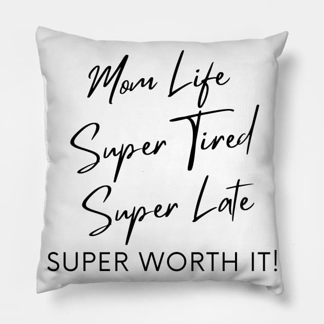 Mom Life, Super Tired, Super Late, Super Worth It! Funny Mom Life Quote. Pillow by That Cheeky Tee
