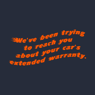 We've Been Trying To Reach you About Your Car's Extended Warranty T-Shirt