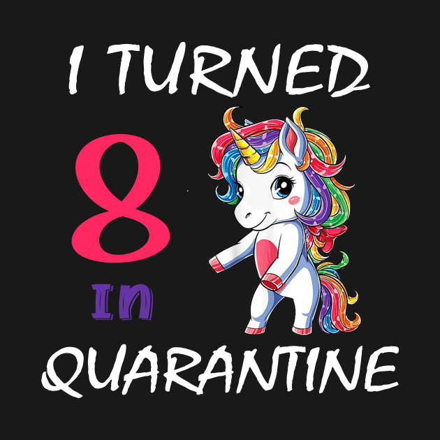 I Turned 8 in quarantine Cute Unicorn by Superdadlove