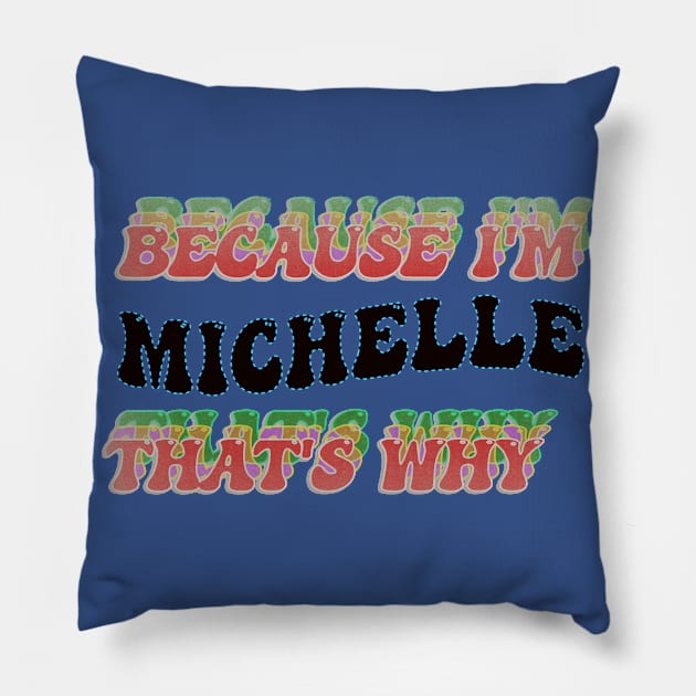 BECAUSE I AM MICHELLE - THAT'S WHY Pillow by elSALMA