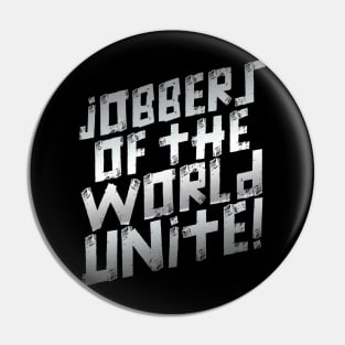 Jobbers of the World Unite Pin
