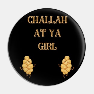 challah at ya girl Pin