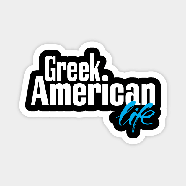 Greek American Life Magnet by ProjectX23Red