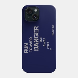 Run Toward Danger Not Away From it - great book quote Phone Case