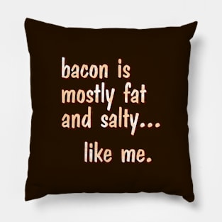 bacon is mostly fat Pillow